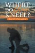 Where Do You Kneel? (eBook, ePUB) - Bild 1