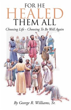 For He Healed Them All (eBook, ePUB) - Williams Sr., George R.