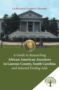 Cover A Guide to Researching African American Ancestors in Laurens County, South Carolina and Selected Finding Aids (eBook, ePUB)