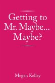Getting to Mr. Maybe...Maybe? (eBook, ePUB)