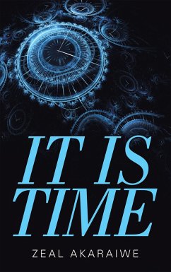 It Is Time (eBook, ePUB) - Akaraiwe, Zeal It Is Time (eBook, ePUB) - Akaraiwe, Zeal