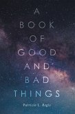 A Book of Good and Bad Things (eBook, ePUB) A Book of Good and Bad Things (eBook, ePUB)