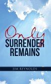 Only Surrender Remains (eBook, ePUB) Only Surrender Remains (eBook, ePUB)