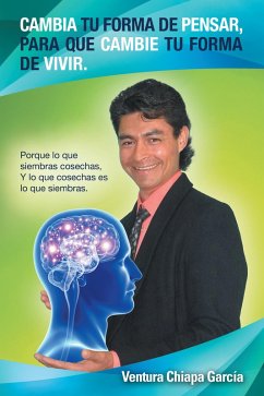Cambia Tu Forma De Pensar, Para Que Cambie Tu Forma De Vivir. (eBook, ePUB) - García, Ventura Chiapa