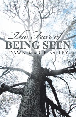 The Fear of Being Seen (eBook, ePUB) - Bailey, Dawn Marie