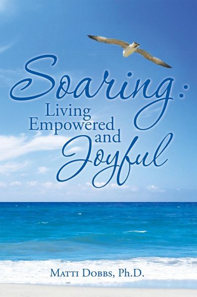 Soaring: Living Empowered and Joyful (eBook, ePUB) Soaring: Living Empowered and Joyful (eBook, ePUB)