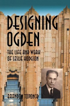 Designing Ogden, the Life and Work of Leslie Hodgson (eBook, ePUB) - Toponce, Brandon