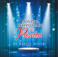 Moving Beyond Pain to Passion (eBook, ePUB) - Moore, Monica