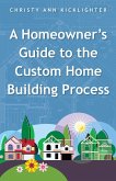 A Homeowner's Guide to the Custom Home Building Process (eBook, ePUB)
