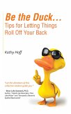 Be the Duck...Tips for Letting Things Roll off Your Back (eBook, ePUB)