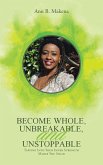 Become Whole, Unbreakable, and Unstoppable (eBook, ePUB)