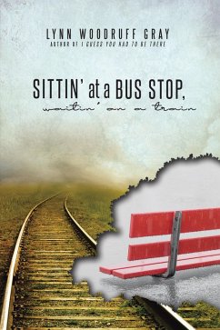 Sittin' at a Bus Stop, Waitin' on a Train (eBook, ePUB) - Gray, Lynn Woodruff