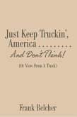 Just Keep Truckin', America . . . . . . . . . and Don'T Think! (eBook, ePUB)