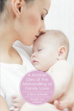 A Mother Dies at the Mishandling of Family Love (eBook, ePUB) - Lowery, Angeli Joy