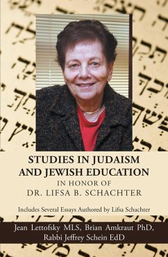 Studies in Judaism and Jewish Education in Honor of Dr. Lifsa B. Schachter (eBook, ePUB) - Lettofsky, Jean; Amkraut, Brian; Schein, Rabbi Jeffrey