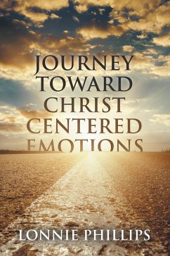 Journey Toward Christ Centered Emotions (eBook, ePUB) - Lonnie Phillips