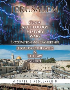 Jerusalem Gods Archeology History Wars Occupation Vs Ownership (Legal or Otherwise) & the Law Book 1 (eBook, ePUB) - Abdul-Karim, Michael