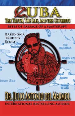 Cuba: the Truth, the Lies, and the Cover-Ups (eBook, ePUB) - del Mármol, Julio Antonio