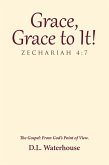 Grace, Grace to It! Zechariah 4:7 (eBook, ePUB) Grace, Grace to It! Zechariah 4:7 (eBook, ePUB)