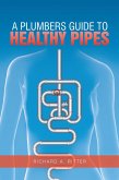 A Plumbers Guide to Healthy Pipes (eBook, ePUB)