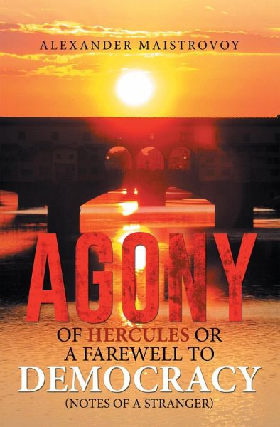 Agony of Hercules or a Farewell to Democracy (Notes of a Stranger) (eBook, ePUB) Agony of Hercules or a Farewell to Democracy (Notes of a Stranger) (eBook, ePUB)