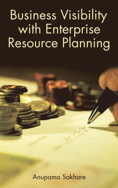 Business Visibility with Enterprise Resource Planning (eBook, ePUB) - Sakhare, Anupama