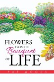 Flowers from His Bouquet of Life (eBook, ePUB)