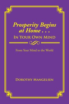 Prosperity Begins at Home . . . in Your Own Mind (eBook, ePUB) - Mangelsen, Dorothy