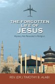 The Forgotten Life of Jesus (eBook, ePUB) The Forgotten Life of Jesus (eBook, ePUB)