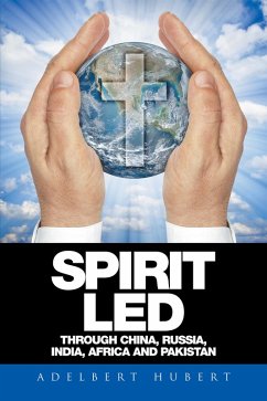 Spirit Led Through China, Russia, India, Africa and Pakistan (eBook, ePUB) - Hubert, Adelbert