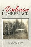 A Wolverine Lumberjack (eBook, ePUB) A Wolverine Lumberjack (eBook, ePUB)