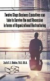 Twelve Steps Business Executives Can Take to Survive the Next Recession in Terms of Organizational Restructuring (eBook, ePUB) Twelve Steps Business Executives Can Take to Survive the Next Recession in Terms of Organizational Restructuring (eBook, ePUB)
