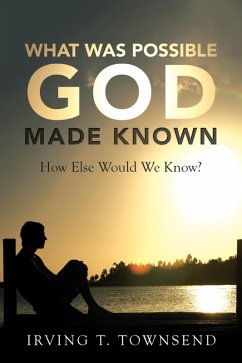 What Was Possible God Made Known (eBook, ePUB) - Townsend, Irving T.