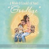 I Wish I Could of Said "Goodbye" (eBook, ePUB)