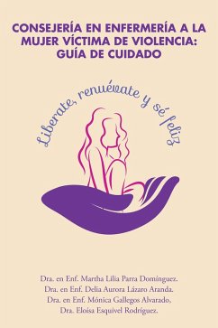 Consejería En Enfermería a La Mujer Víctima De Violencia: Guía De Cuidado (eBook, ePUB) - Domínguez, Dra. Martha Lilia Parra