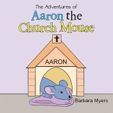 The Adventures of Aaron the Church Mouse (eBook, ePUB)