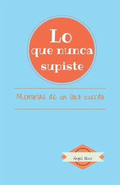 Lo Que Nunca Supiste (eBook, ePUB) - Oliver, Angel