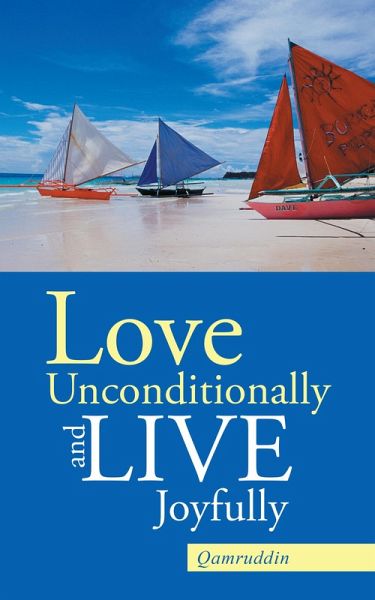 Love Unconditionally and Live Joyfully (eBook, ePUB)