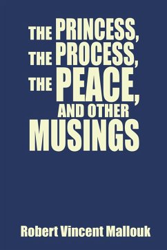 The Princess, the Process, the Peace, and Other Musings (eBook, ePUB) - Mallouk, Robert Vincent