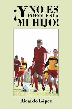 Cover ¡Y No Es Porque Sea Mi Hijo! (eBook, ePUB)