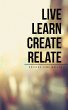 Live Learn Create Relate (eBook, ePUB) - Bild 1