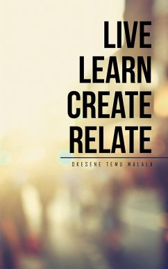 Live Learn Create Relate (eBook, ePUB) - Malala, Okesene Temu