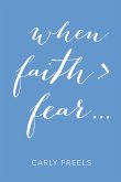 When Faith > Fear ... (eBook, ePUB)
