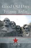 The Good Old Days Versus Tyranny Today (eBook, ePUB)