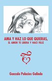 Ama Y Haz Lo Que Quieras, El Amor Te Libera Y Hace Feliz. (eBook, ePUB)