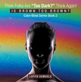 Think Folks Are "Too Dark?" Think Again! (eBook, ePUB)