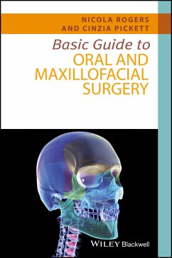 Basic Guide to Oral and Maxillofacial Surgery (eBook, ePUB) - Rogers, Nicola; Pickett, Cinzia
