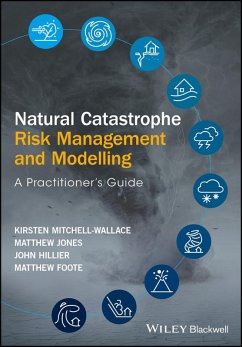 Natural Catastrophe Risk Management and Modelling (eBook, ePUB) - Mitchell-Wallace, Kirsten; Jones, Matthew; Hillier, John; Foote, Matthew