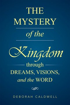 The Mystery of the Kingdom Through Dreams, Visions, and the Word (eBook, ePUB) - Caldwell, Deborah