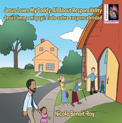 Jesus Loves My Daddy: All About Responsibility Jesús Ama a Mi Papi: Todo Sobre Responsabilidad (eBook, ePUB) - Benoit-Roy, Nicole